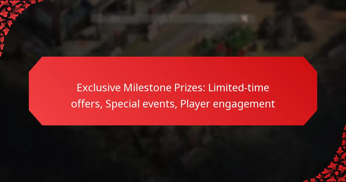 Exclusive Milestone Prizes: Limited-time offers, Special events, Player engagement