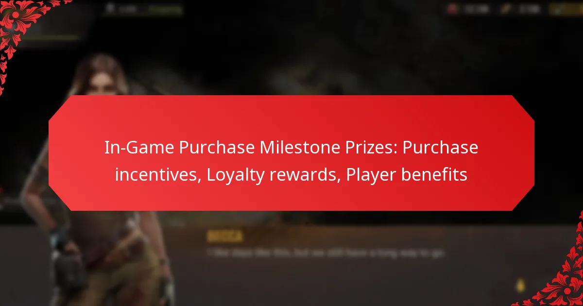 In-Game Purchase Milestone Prizes: Purchase incentives, Loyalty rewards, Player benefits
