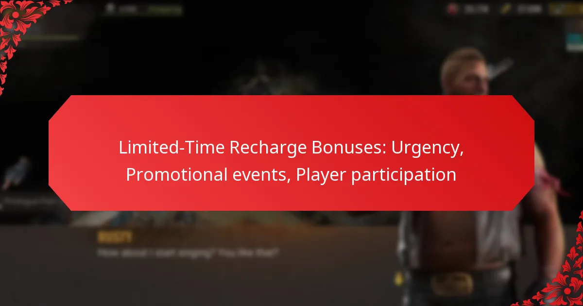 Limited-Time Recharge Bonuses: Urgency, Promotional events, Player participation