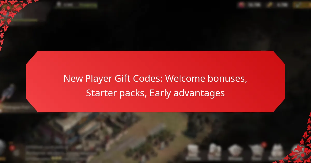 New Player Gift Codes: Welcome bonuses, Starter packs, Early advantages