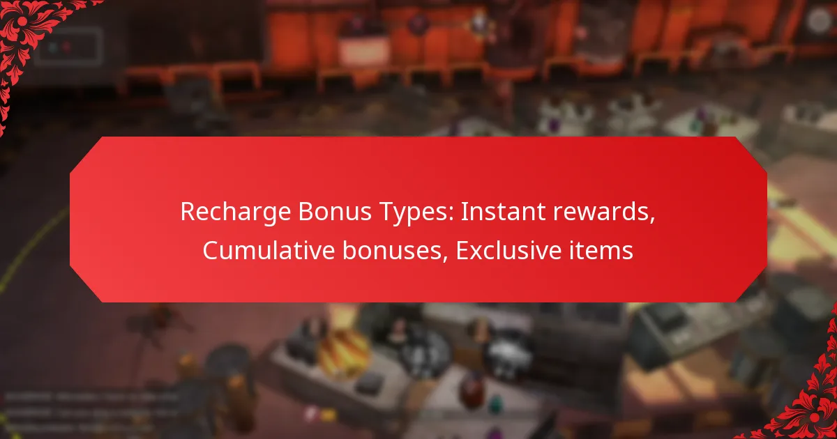 Recharge Bonus Types: Instant rewards, Cumulative bonuses, Exclusive items