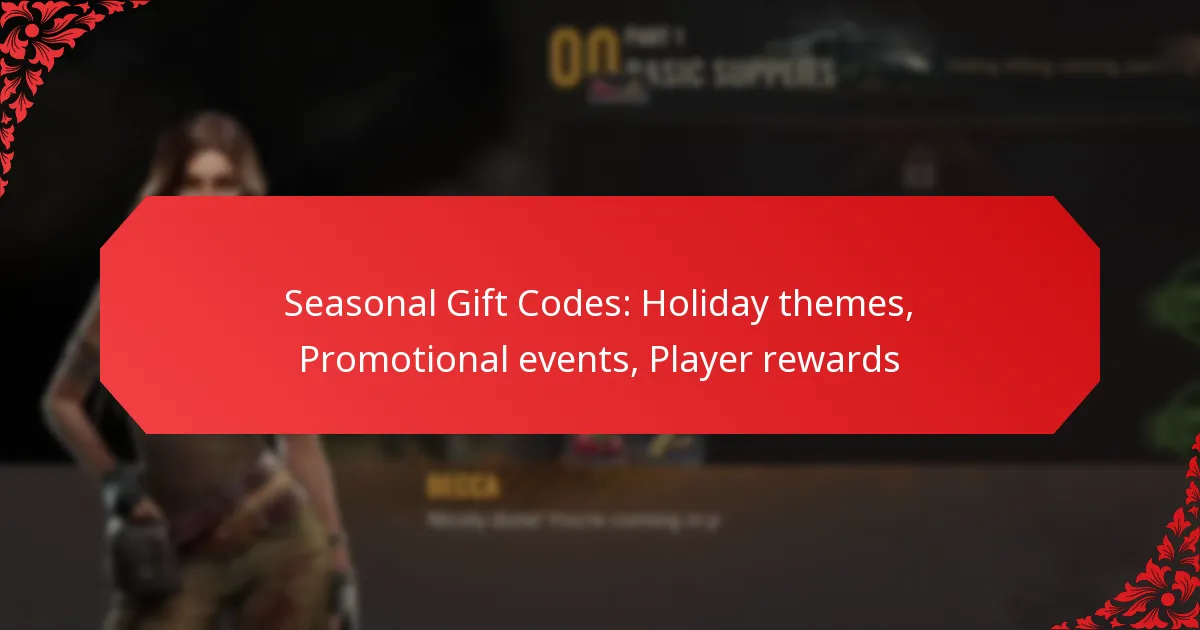 Seasonal Gift Codes: Holiday themes, Promotional events, Player rewards
