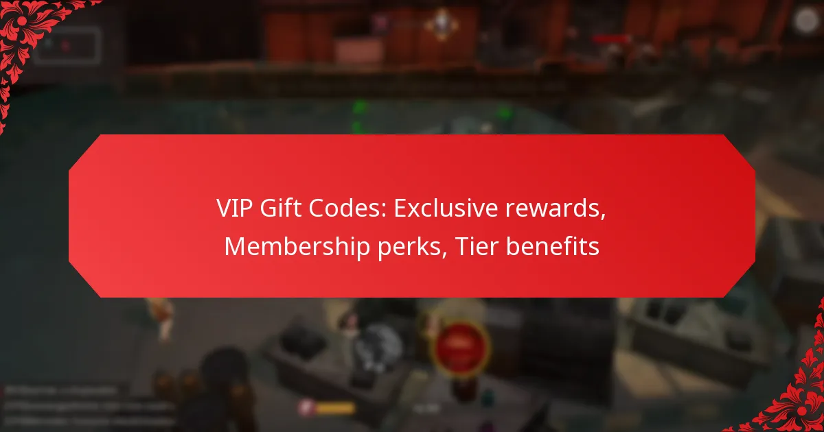VIP Gift Codes: Exclusive rewards, Membership perks, Tier benefits