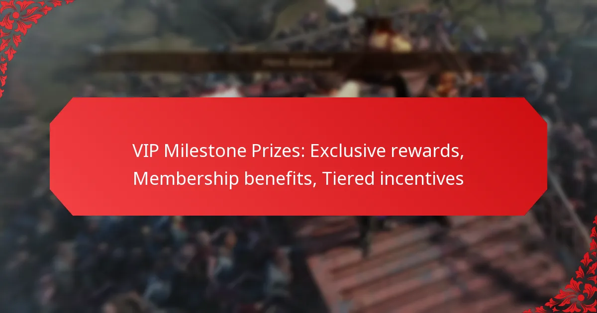 VIP Milestone Prizes: Exclusive rewards, Membership benefits, Tiered incentives
