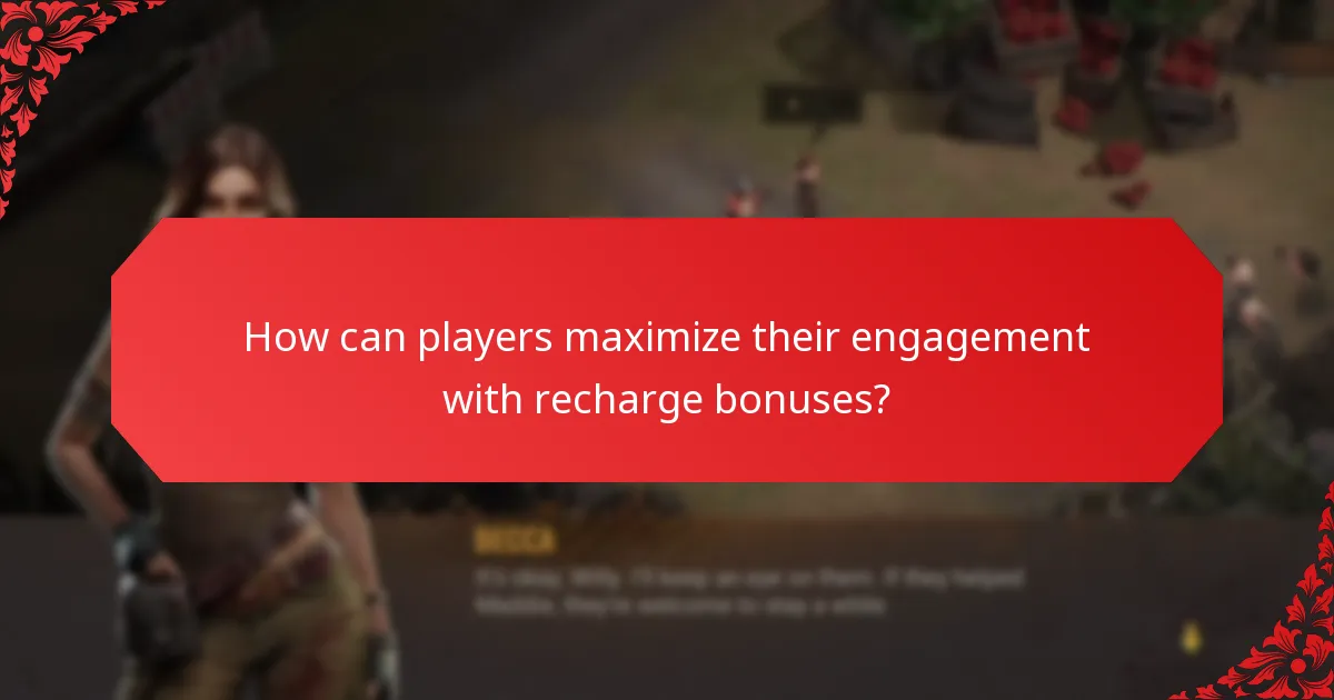 How can players maximize their engagement with recharge bonuses?