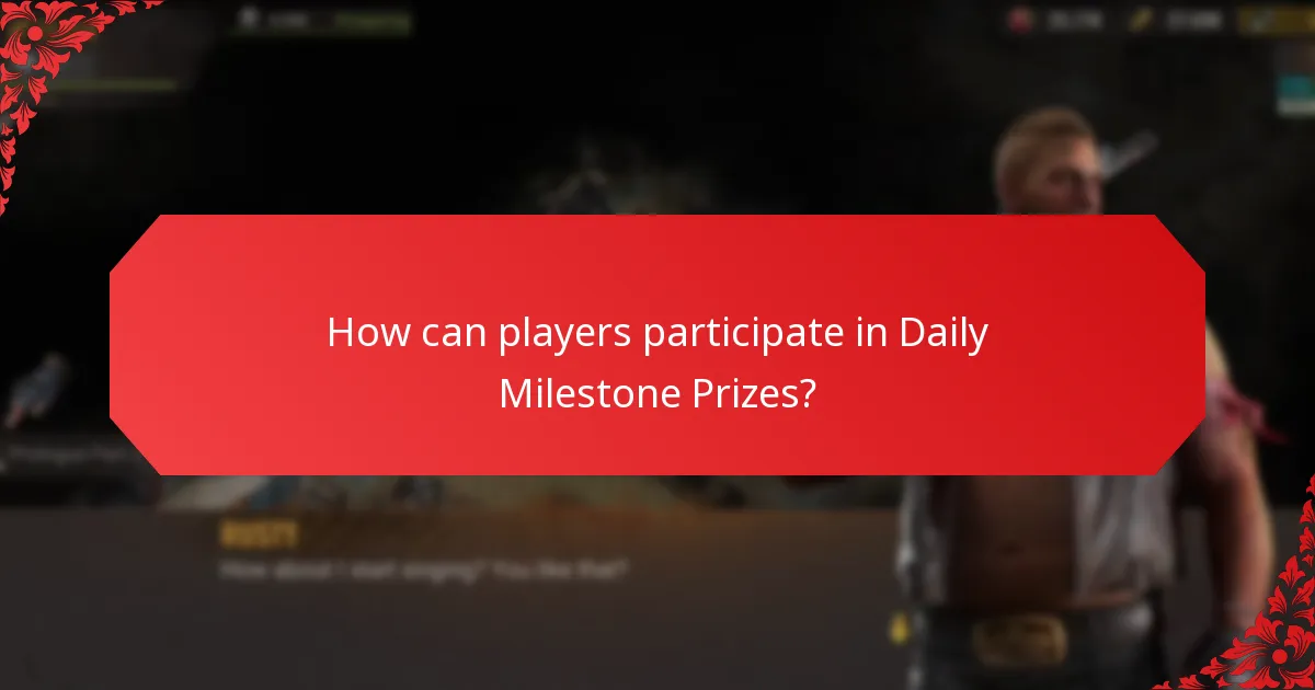 How can players participate in Daily Milestone Prizes?