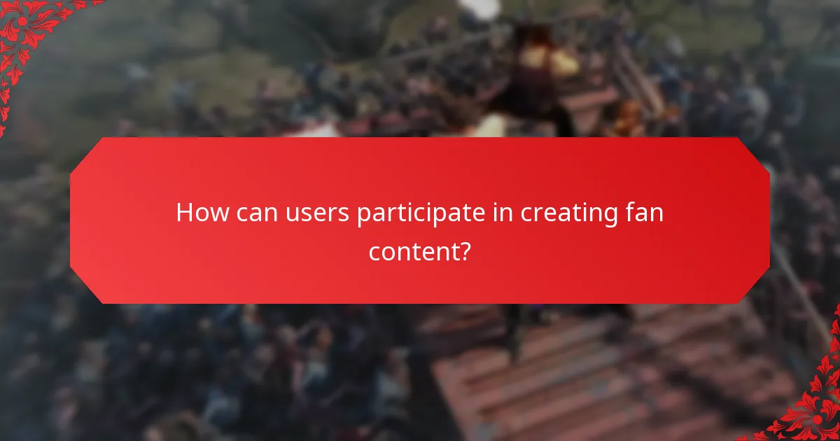 How can users participate in creating fan content?