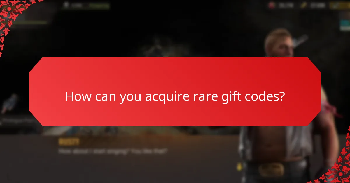 How can you acquire rare gift codes?