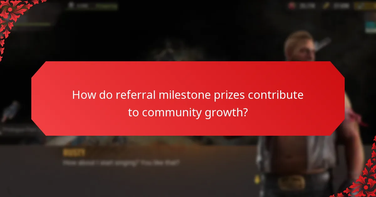 How do referral milestone prizes contribute to community growth?