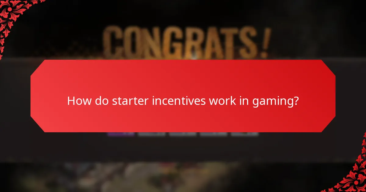How do starter incentives work in gaming?