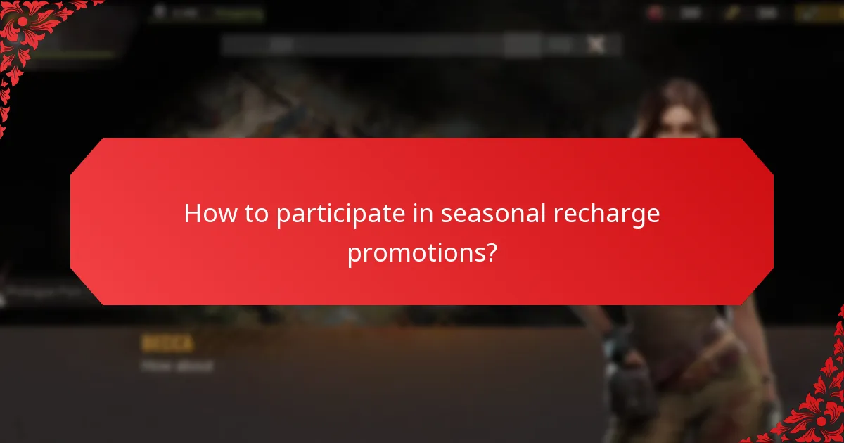 How to participate in seasonal recharge promotions?