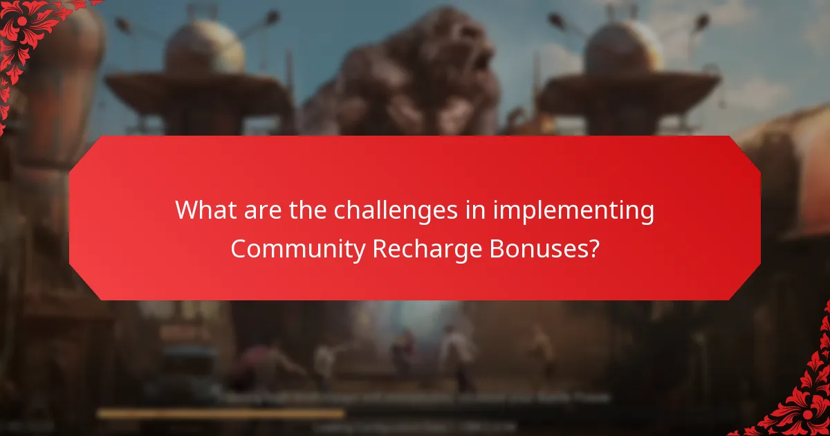 What are the challenges in implementing Community Recharge Bonuses?