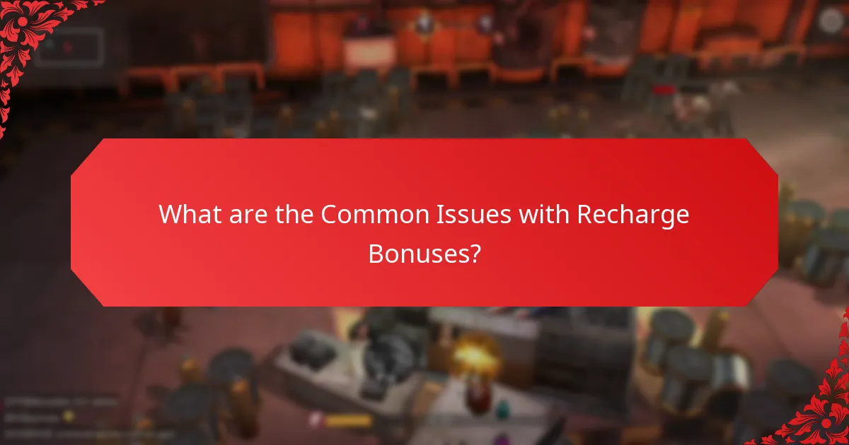 What are the Common Issues with Recharge Bonuses?
