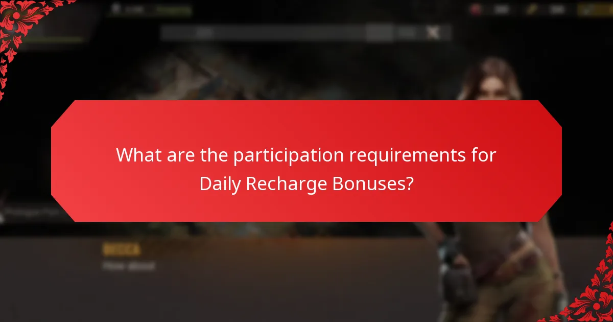 What are the participation requirements for Daily Recharge Bonuses?