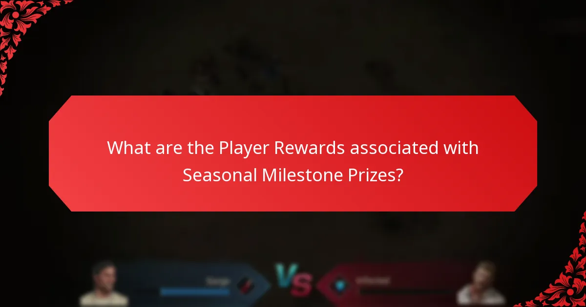 What are the Player Rewards associated with Seasonal Milestone Prizes?