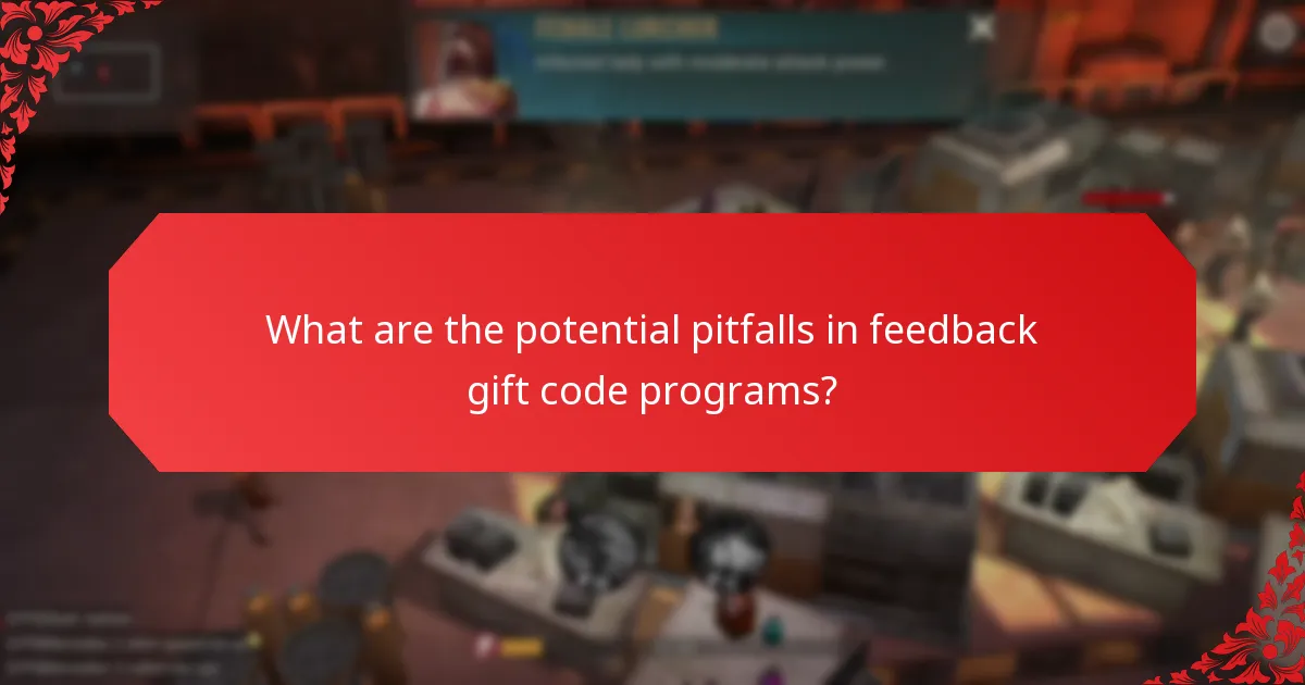 What are the potential pitfalls in feedback gift code programs?