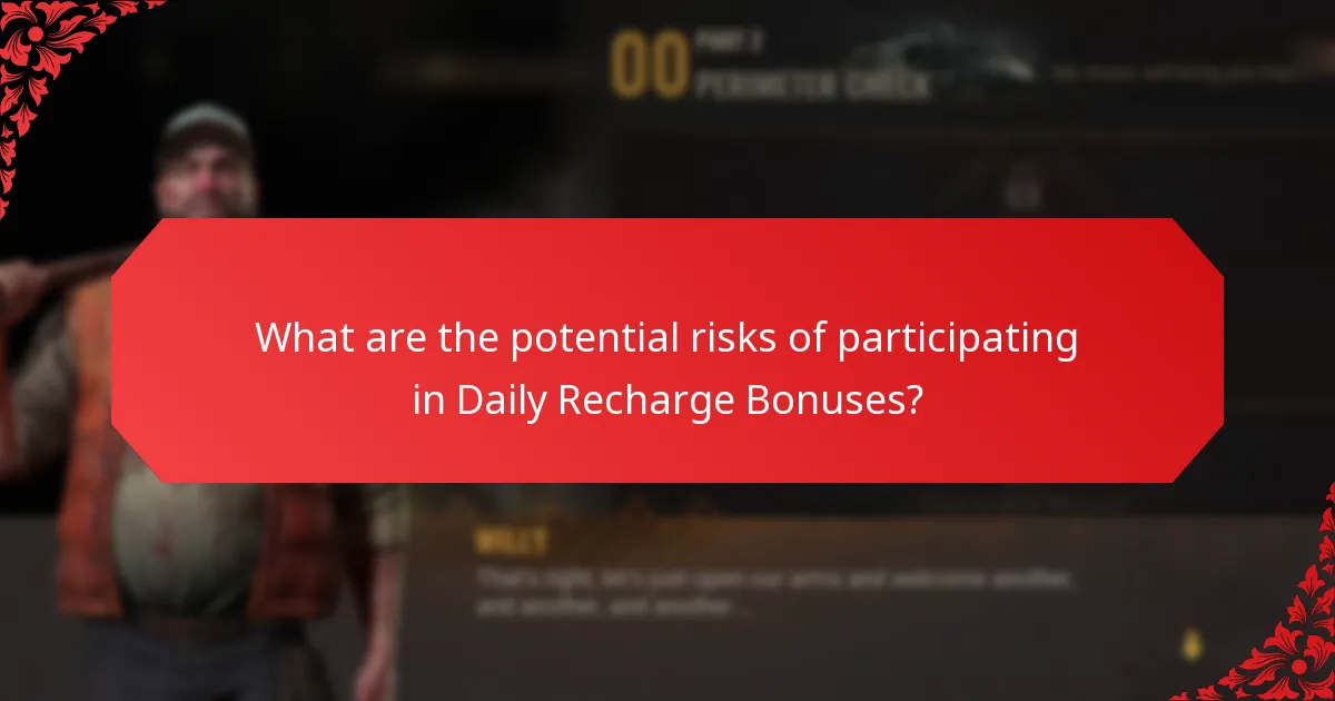 What are the potential risks of participating in Daily Recharge Bonuses?