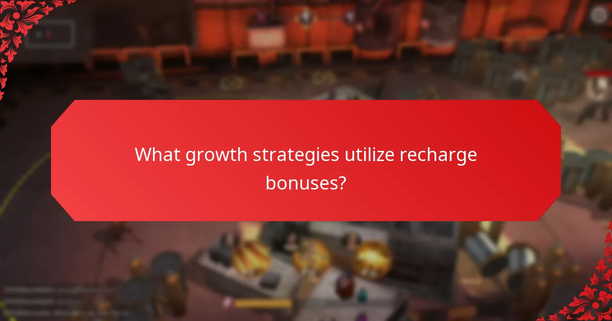 What growth strategies utilize recharge bonuses?