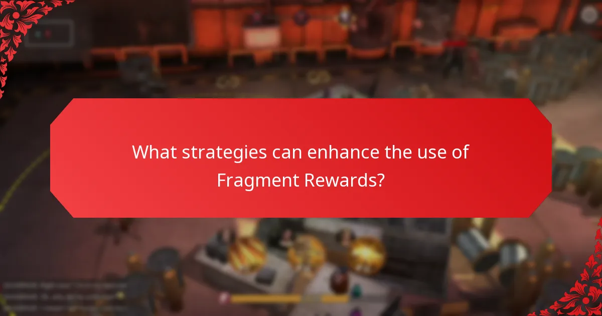 What strategies can enhance the use of Fragment Rewards?