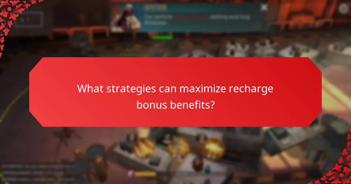 What strategies can maximize recharge bonus benefits?