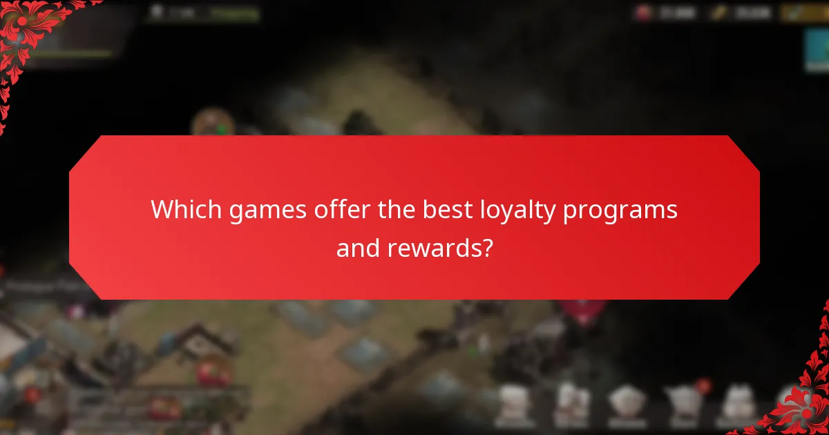 Which games offer the best loyalty programs and rewards?