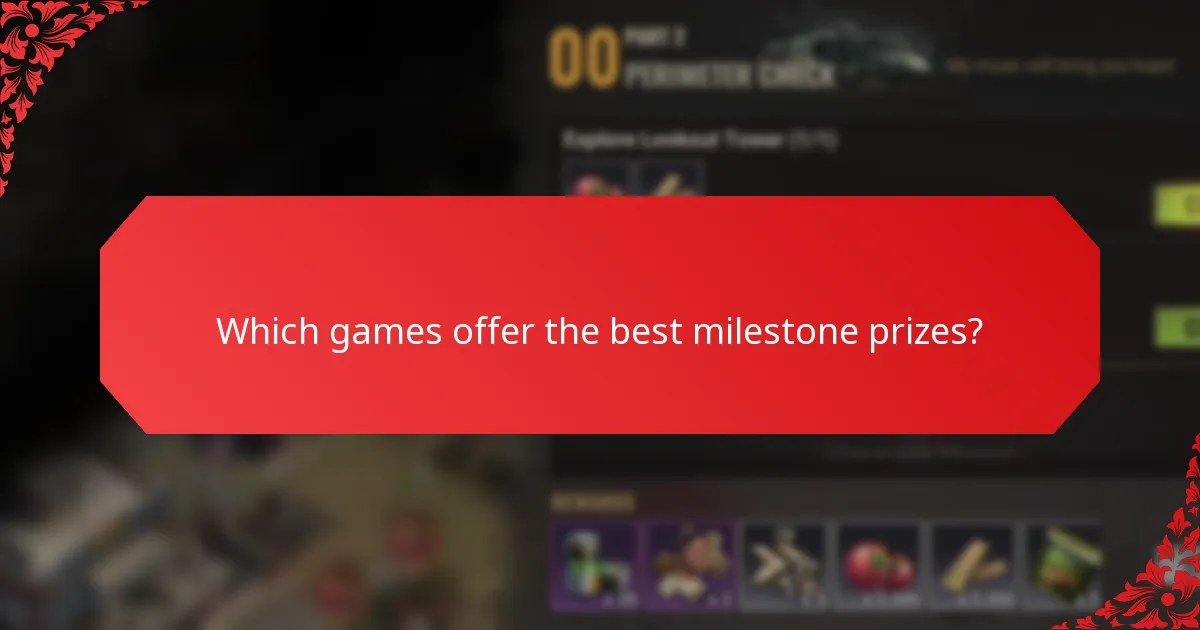 Which games offer the best milestone prizes?