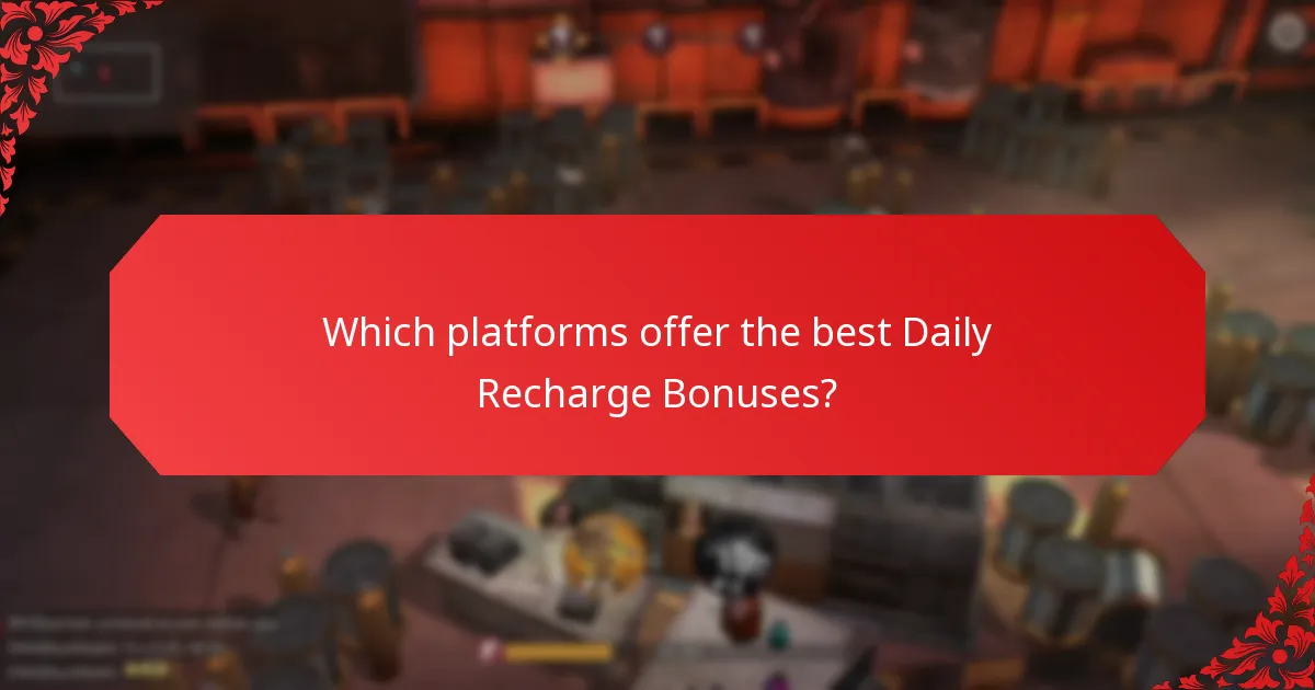 Which platforms offer the best Daily Recharge Bonuses?