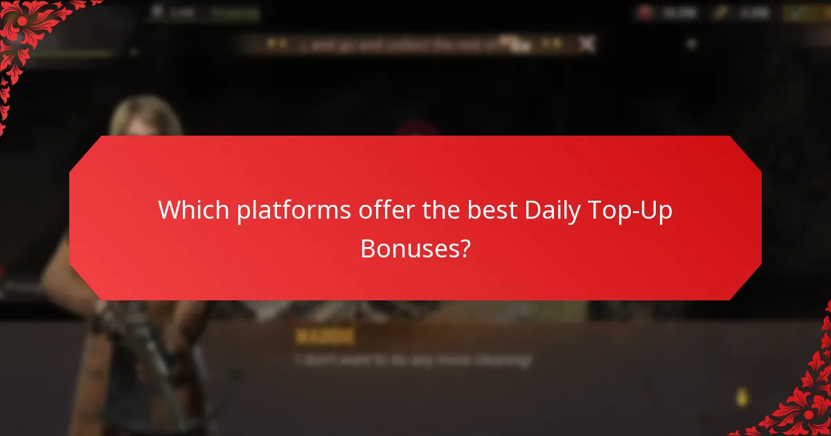 Which platforms offer the best Daily Top-Up Bonuses?