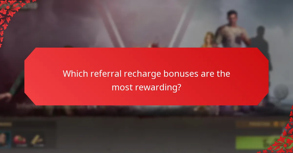 Which referral recharge bonuses are the most rewarding?