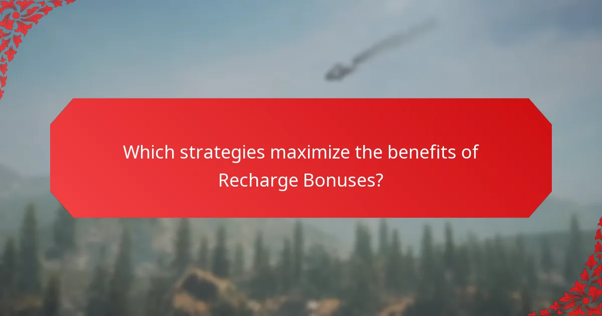 Which strategies maximize the benefits of Recharge Bonuses?