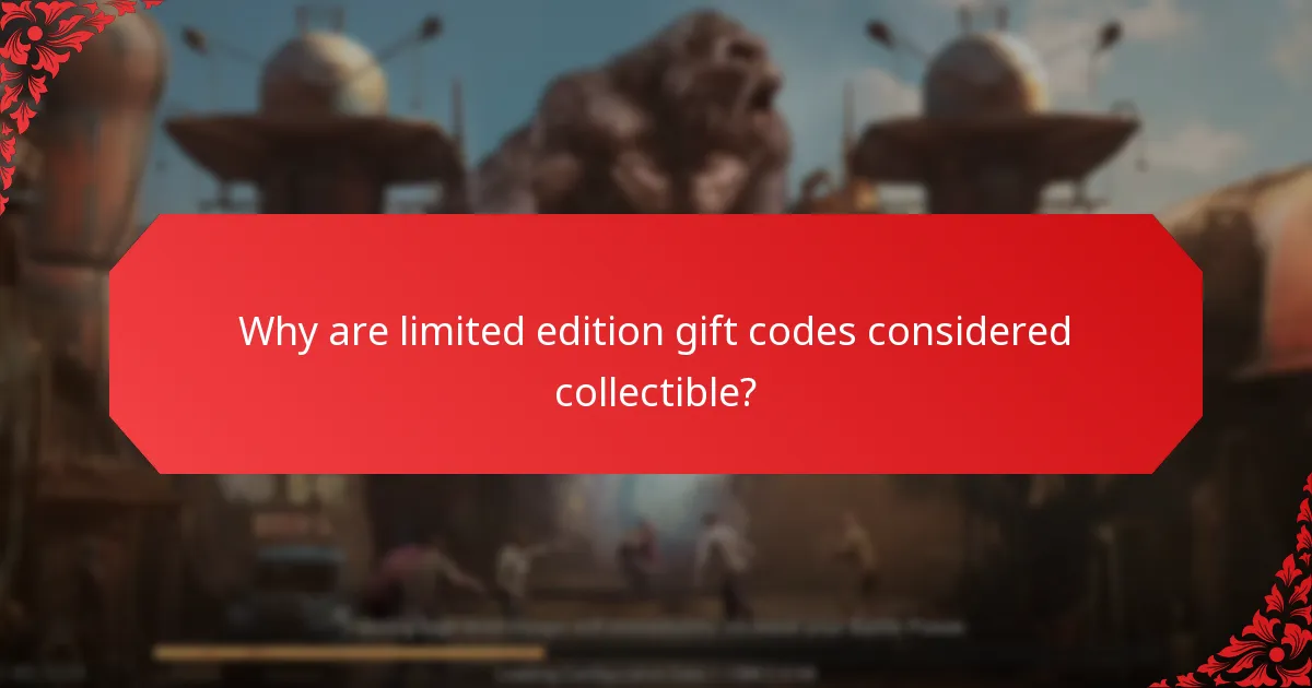 Why are limited edition gift codes considered collectible?